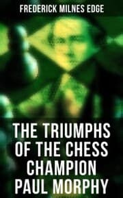 Cover von The Triumphs of the Chess Champion Paul Morphy
