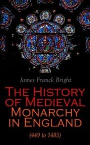 Cover von The History of Medieval Monarchy in England (449 to 1485)