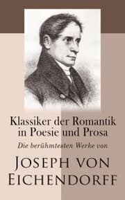 Cover von Klassiker der Romantik in Poesie und Prosa: Die berühmtesten Werke von Joseph von Eichendorff