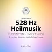 Cover von Frequenzbasierte 528 Hz Heilmusik für Transformation, Wunder und Zeichen