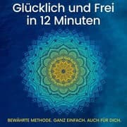 Cover von Glücklich und Frei in 12 Minuten
