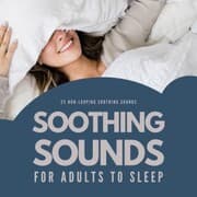 Cover von Soothing Sounds For Adults To Sleep: 25 Non-Looping Soothing Sounds