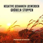 Cover von Negative Gedanken loswerden, Grübeln stoppen mit Hypnose