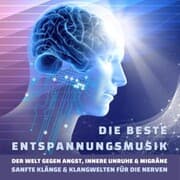 Cover von Die beste Entspannungsmusik der Welt gegen Angst, innere Unruhe und Migräne