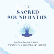 Cover von 16 Sacred Sound Baths: Soothing Sounds Of Light
