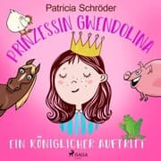 Cover von Prinzessin Gwendolina: Ein königlicher Auftritt