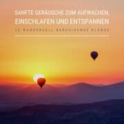 Cover von Sanfte Geräusche zum Aufwachen, Einschlafen und Entspannen: 20 wundervoll beruhigende Klänge