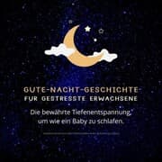 Cover von Gute-Nacht-Geschichte für gestresste Erwachsene: Die bewährte Tiefenentspannung, um wie ein Baby zu schlafen