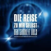 Cover von DIE REISE ZU MIR SELBST - ACHTSAMKEIT ÜBEN, INNEHALTEN, BEWUSSTER LEBEN