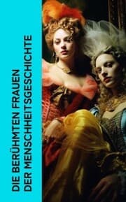 Cover von Die berühmten Frauen der Menschheitsgeschichte