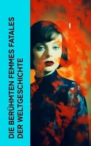 Cover von Die berühmten Femmes fatales der Weltgeschichte