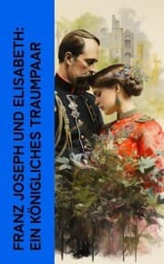 Cover von Franz Joseph und Elisabeth: Ein königliches Traumpaar