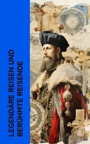 Cover von Legendäre Reisen und berühmte Reisende