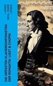 Cover von Die größten Klavierkomponisten der Romantik: Liszt & Chopin