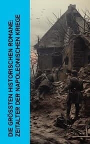 Cover von Die größten historischen Romane: Zeitalter der Napoleonischen Kriege