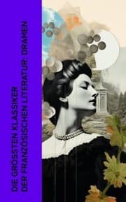 Cover von Die größten Klassiker der französischen Literatur: Dramen