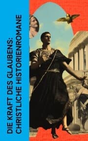 Cover von Die Kraft des Glaubens: Christliche Historienromane