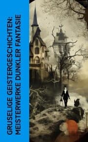 Cover von Gruselige Geistergeschichten: Meisterwerke dunkler Fantasie