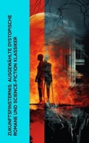 Cover von Zukunftsfinsternis: Ausgewählte dystopische Romane und Science-Fiction Klassiker