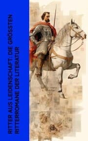 Cover von Ritter aus Leidenschaft: Die größten Ritterromane der Literatur