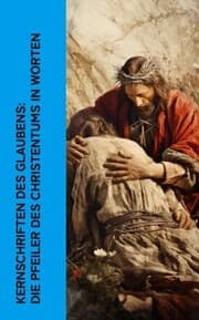 Cover von Kernschriften des Glaubens: Die Pfeiler des Christentums in Worten