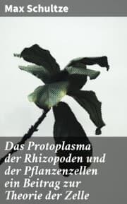 Cover von Das Protoplasma der Rhizopoden und der Pflanzenzellen ein Beitrag zur Theorie der Zelle