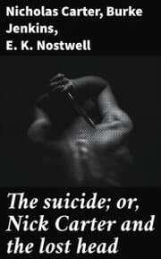 Cover von The suicide; or, Nick Carter and the lost head