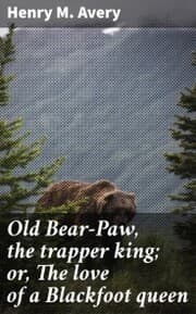 Cover von Old Bear-Paw, the trapper king; or, The love of a Blackfoot queen