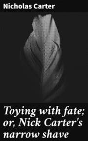 Cover von Toying with fate; or, Nick Carter's narrow shave