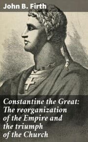 Cover von Constantine the Great: The reorganization of the Empire and the triumph of the Church