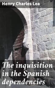 Cover von The inquisition in the Spanish dependencies