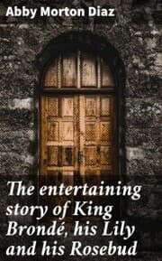 Cover von The entertaining story of King Brondé, his Lily and his Rosebud