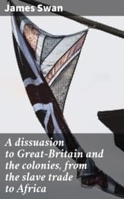 Cover von A dissuasion to Great-Britain and the colonies, from the slave trade to Africa