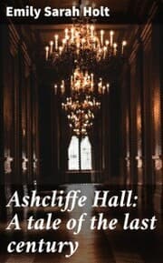 Cover von Ashcliffe Hall: A tale of the last century