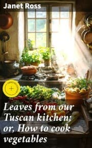 Cover von Leaves from our Tuscan kitchen; or, How to cook vegetables