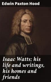 Cover von Isaac Watts; his life and writings, his homes and friends