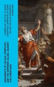 Cover von Arguments of Celsus, Porphyry, and the Emperor Julian, Against the Christians