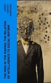 Cover von The Mind in the Making: The Relation of Intelligence to Social Reform