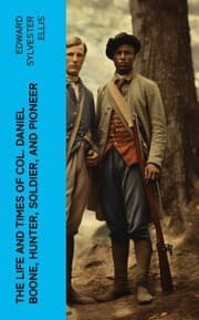 Cover von The Life and Times of Col. Daniel Boone, Hunter, Soldier, and Pioneer