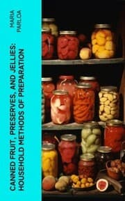 Cover von Canned Fruit, Preserves, and Jellies: Household Methods of Preparation