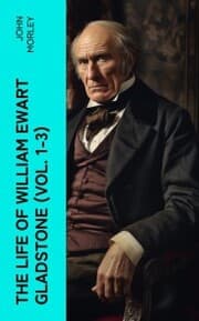 Cover von The Life of William Ewart Gladstone (Vol. 1-3)