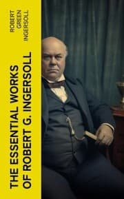 Cover von The Essential Works of Robert G. Ingersoll