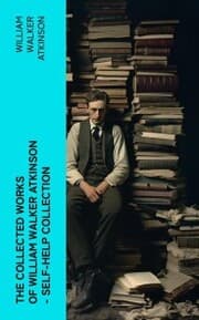 Cover von The Collected Works of William Walker Atkinson - Self-Help Collection