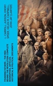 Cover von FOUNDING FATHERS - The Men Behind the Revolution: Complete Biographies, Articles, Historical & Political Documents