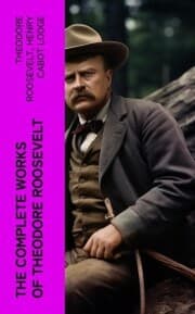 Cover von The Complete Works of Theodore Roosevelt