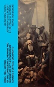 Cover von REBEL YELL: History of the Confederacy, Memoirs and Biographies of the Confederate Leaders & Official Documents