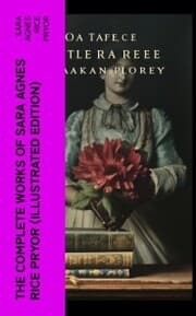 Cover von The Complete Works of Sara Agnes Rice Pryor (Illustrated Edition)