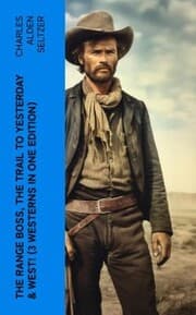 Cover von The Range Boss, The Trail To Yesterday & West! (3 Westerns in One Edition)