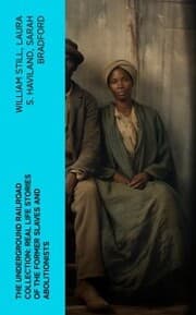 Cover von The Underground Railroad Collection: Real Life Stories of the Former Slaves and Abolitionists