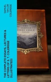 Cover von The Complete Essays, Lectures & Letters of S. T. Coleridge (Illustrated)